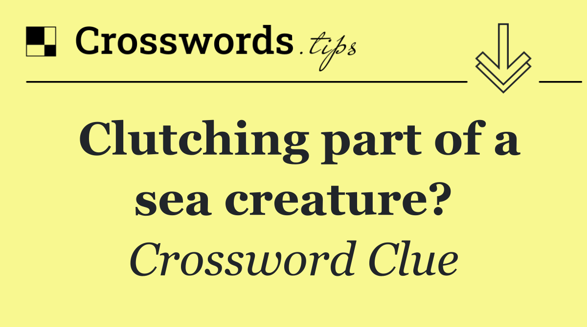 Clutching part of a sea creature?