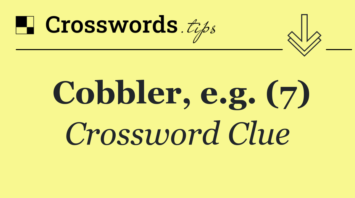 Cobbler, e.g. (7)