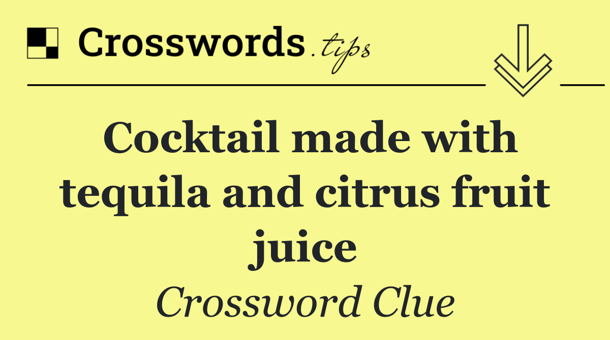 Cocktail made with tequila and citrus fruit juice