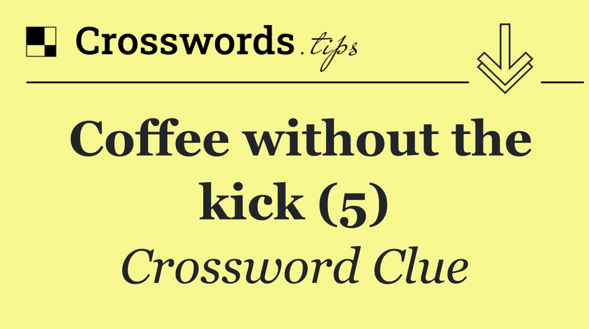 Coffee without the kick (5)