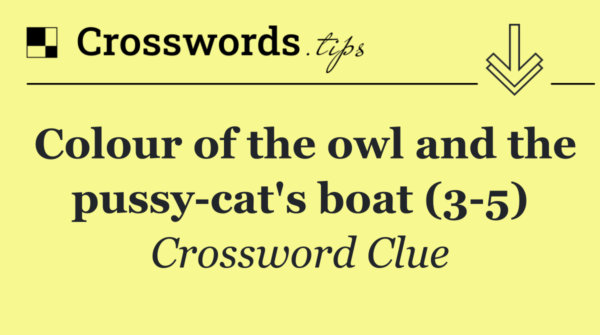 Colour of the owl and the pussy cat's boat (3 5)