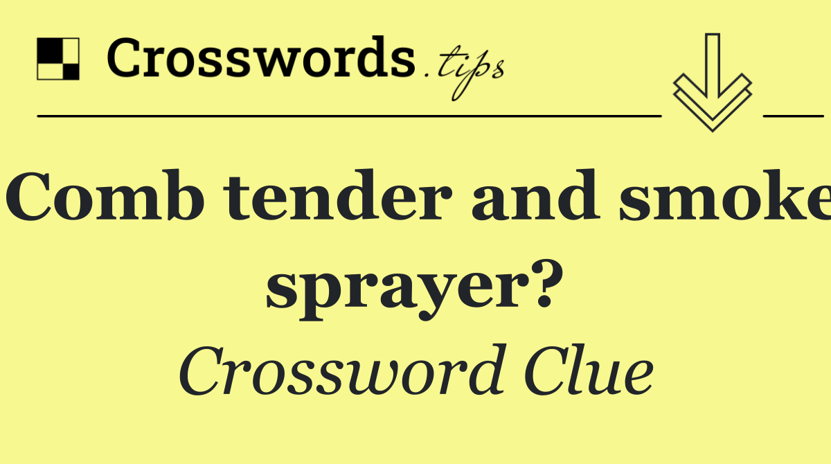 Comb tender and smoke sprayer?