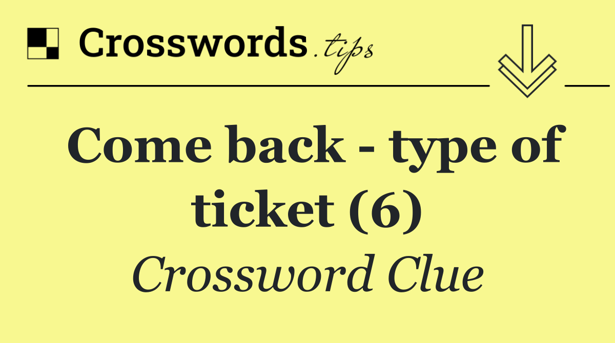 Come back   type of ticket (6)