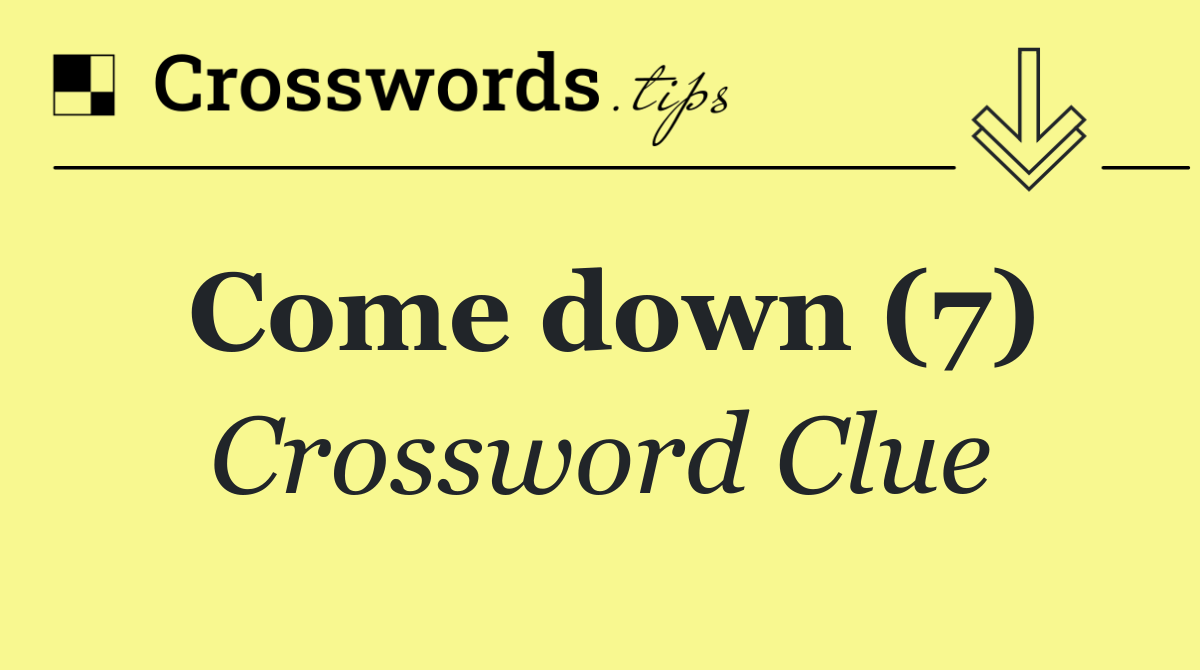 Come down (7)