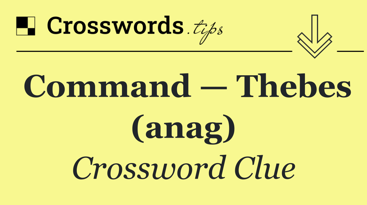Command — Thebes (anag)