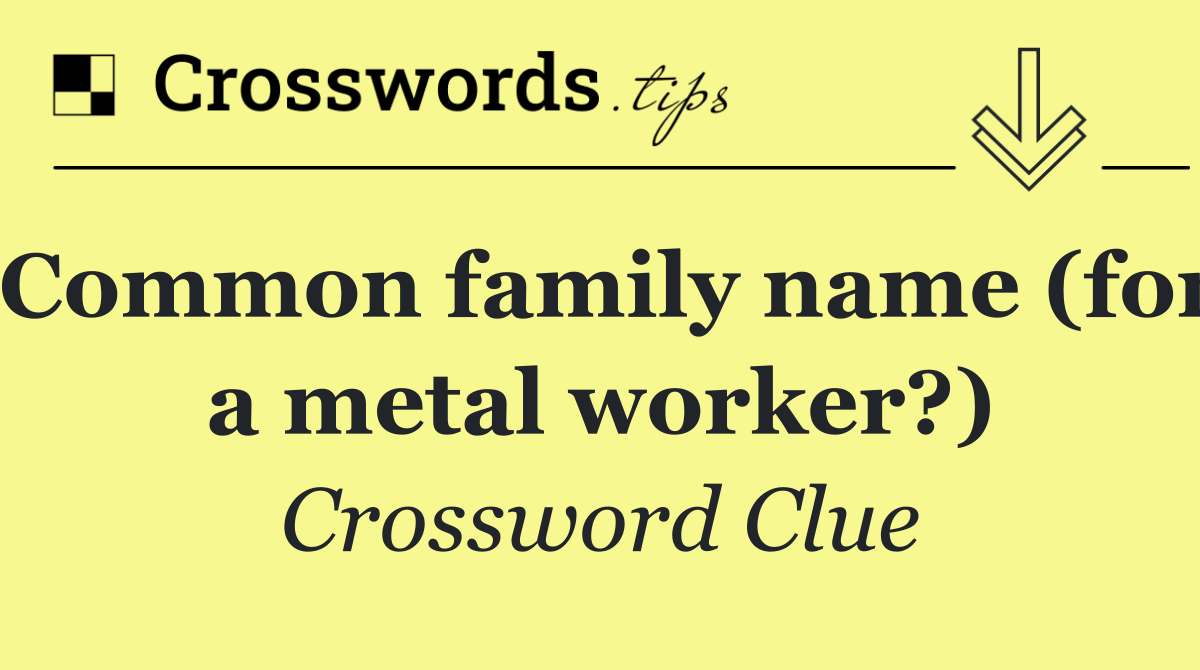 Common family name (for a metal worker?)