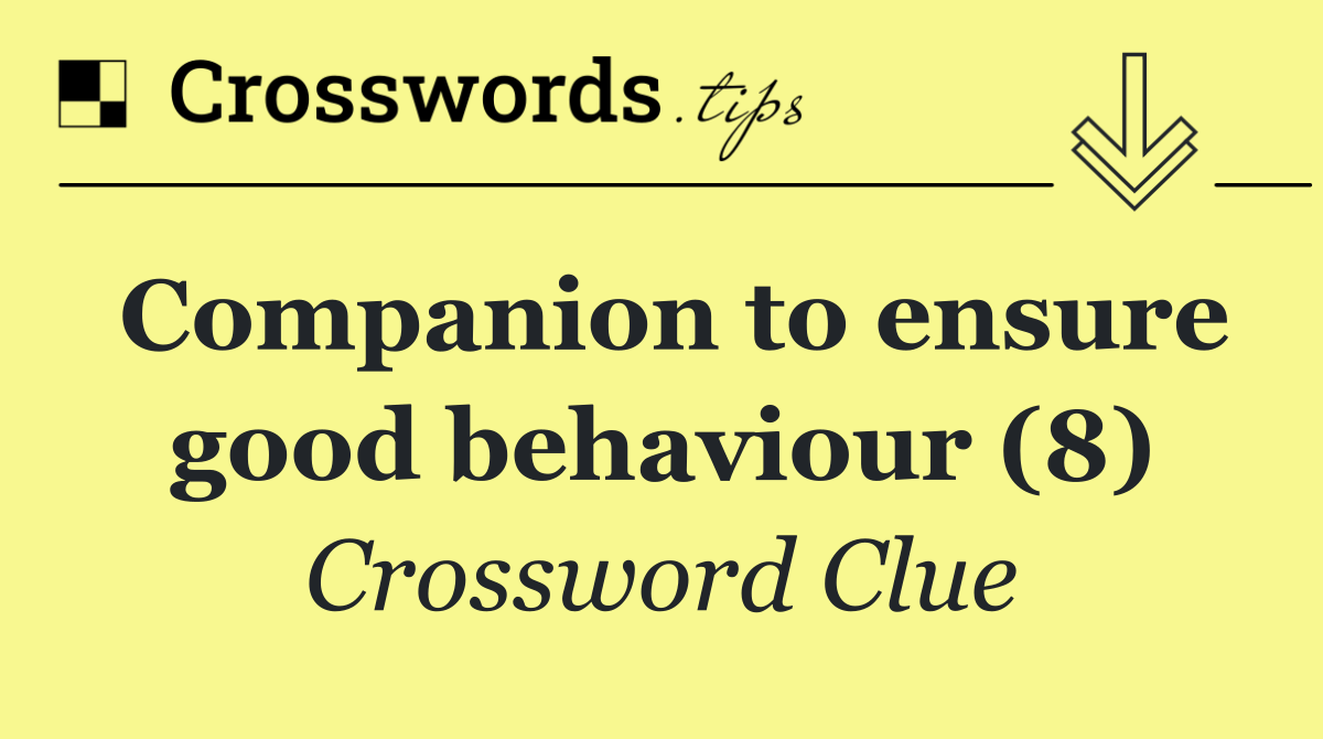 Companion to ensure good behaviour (8)