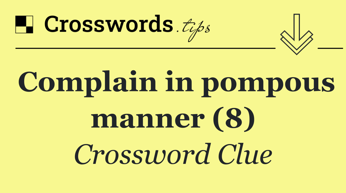 Complain in pompous manner (8)