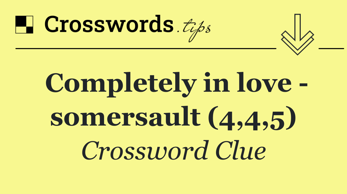 Completely in love   somersault (4,4,5)