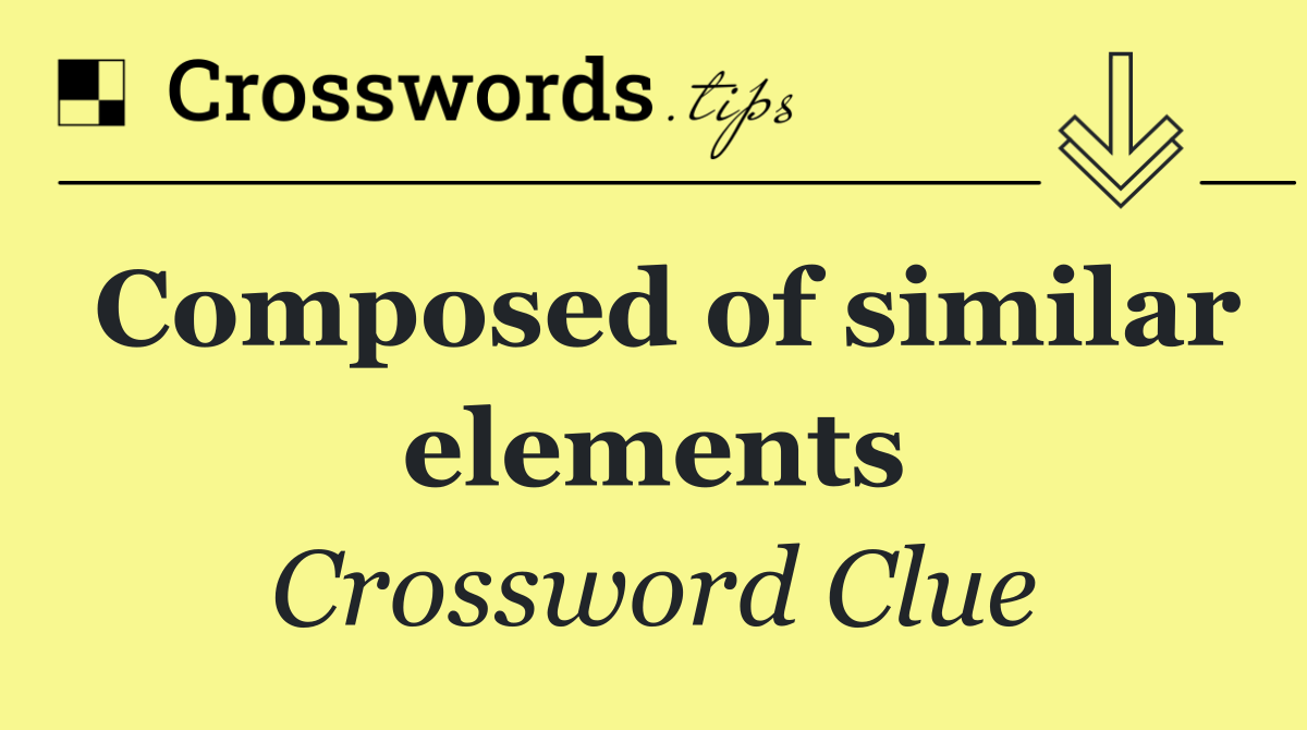 Composed of similar elements