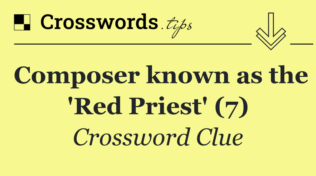 Composer known as the 'Red Priest' (7)