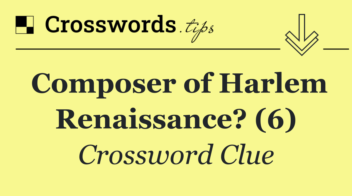 Composer of Harlem Renaissance? (6)