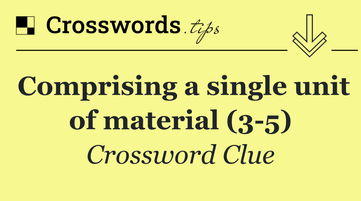 Comprising a single unit of material (3 5)