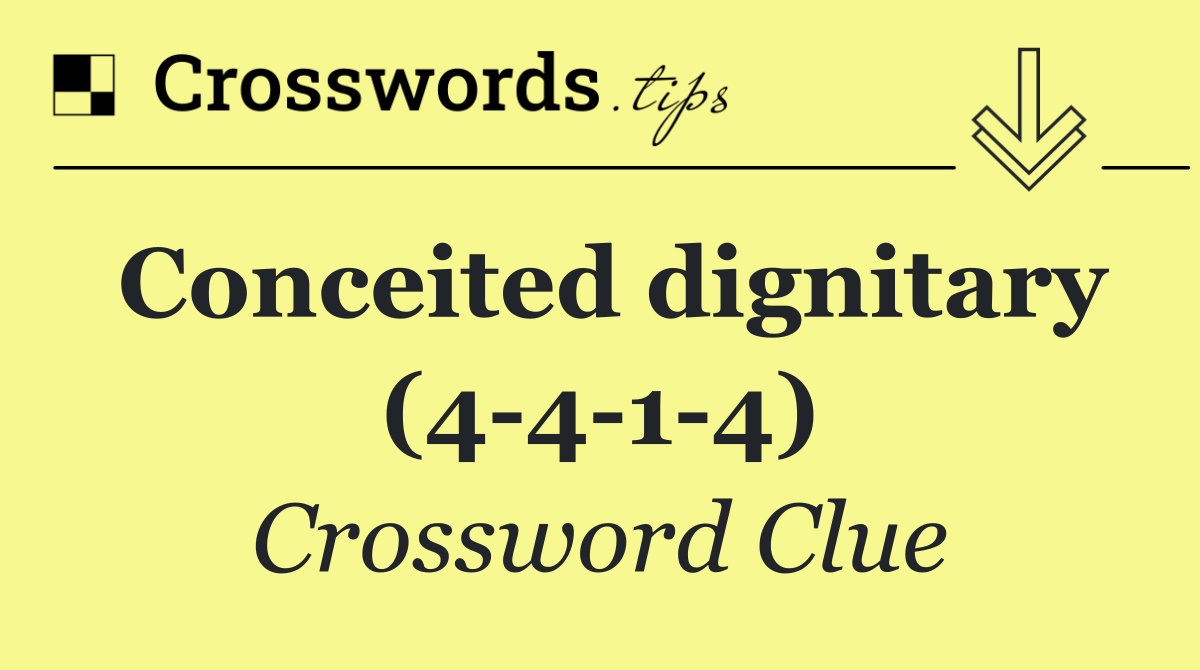 Conceited dignitary (4 4 1 4)