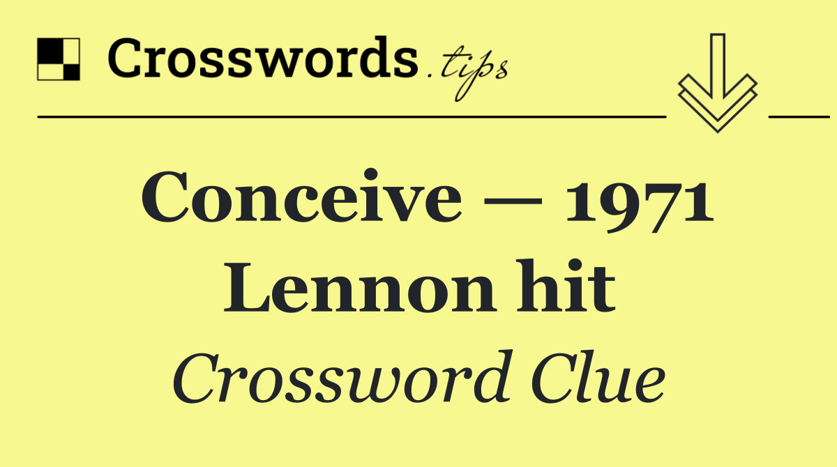 Conceive — 1971 Lennon hit