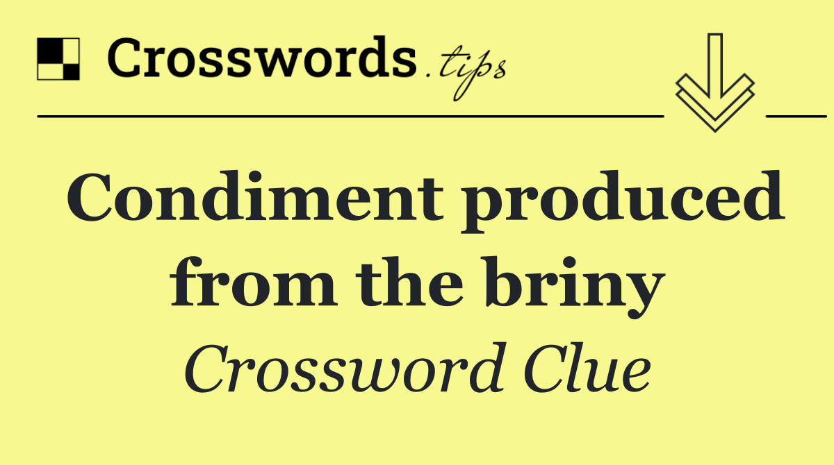 Condiment produced from the briny