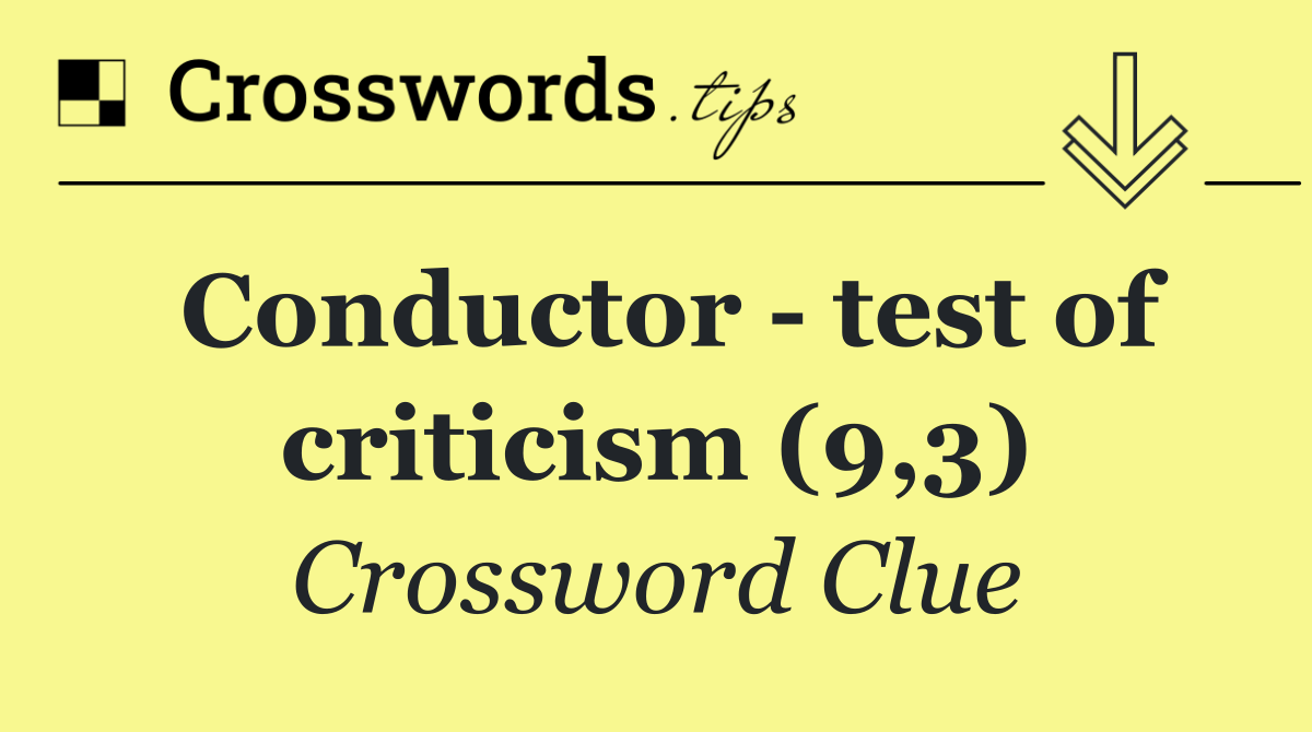 Conductor   test of criticism (9,3)