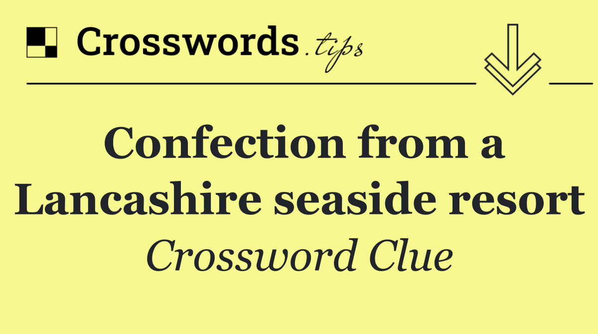 Confection from a Lancashire seaside resort