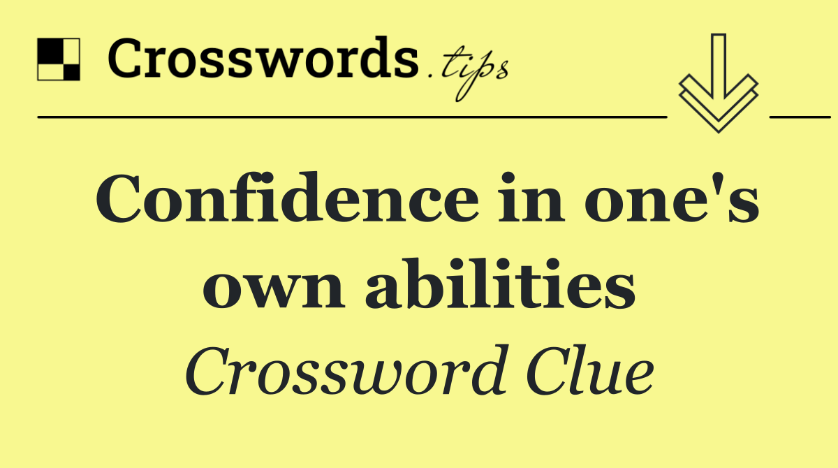 Confidence in one's own abilities
