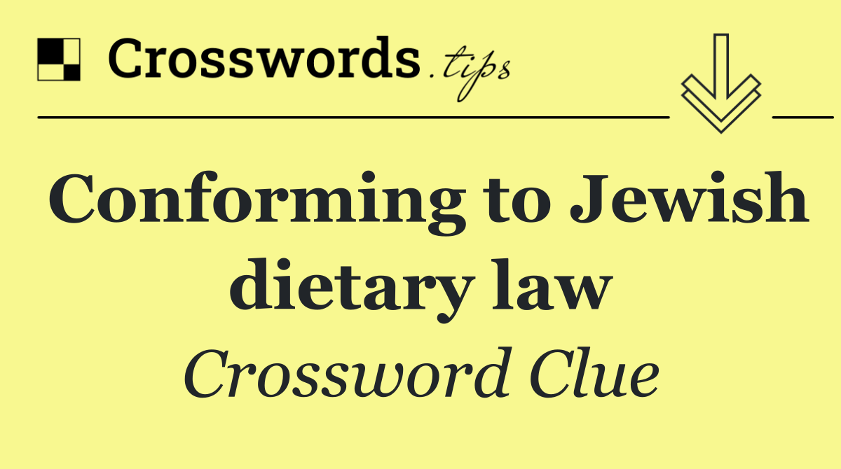 Conforming to Jewish dietary law