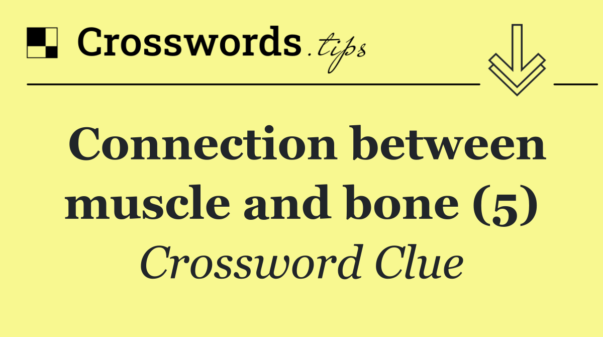 Connection between muscle and bone (5)