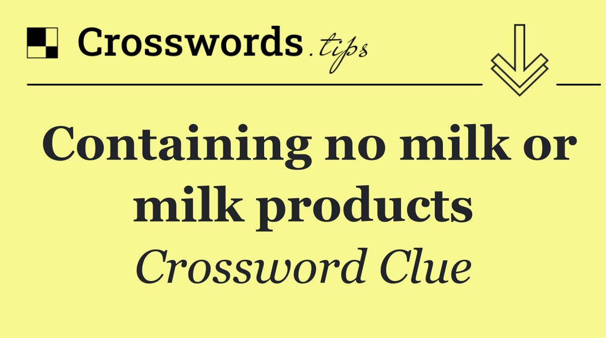Containing no milk or milk products