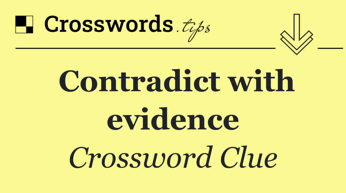 Contradict with evidence
