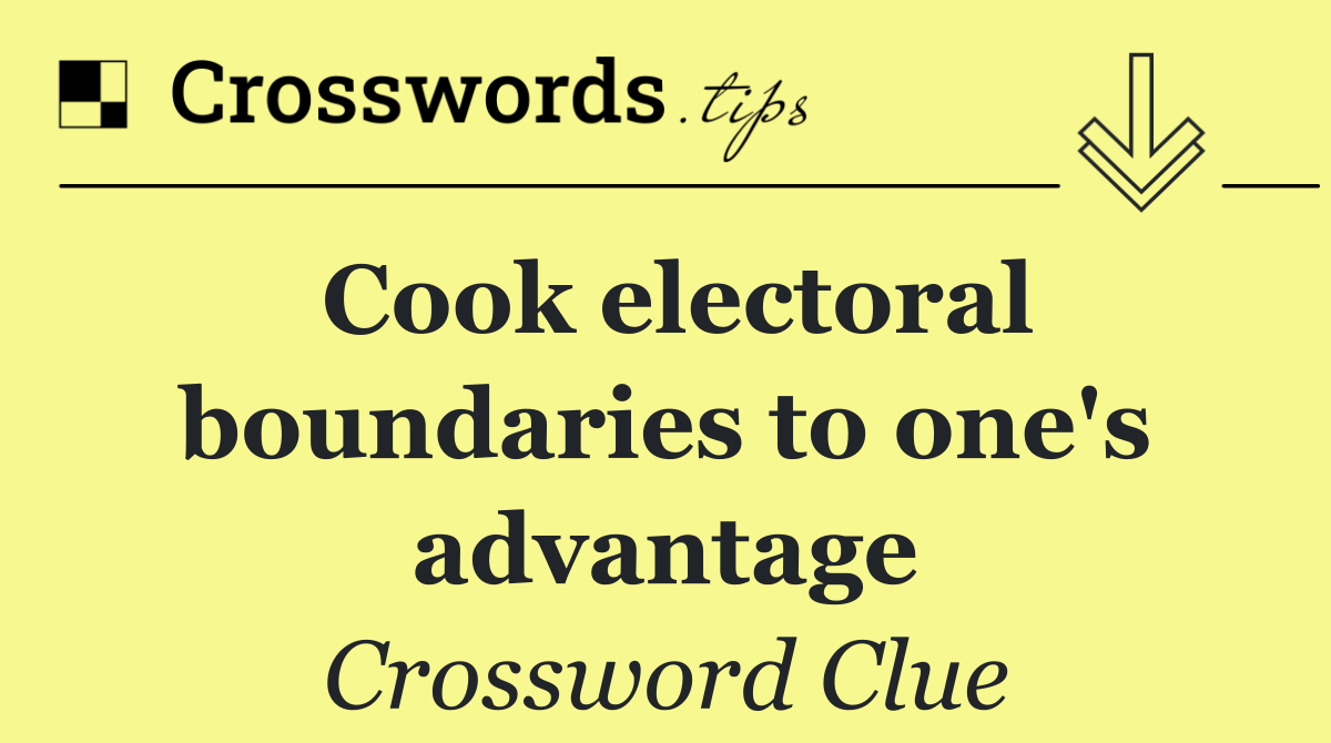 Cook electoral boundaries to one's advantage