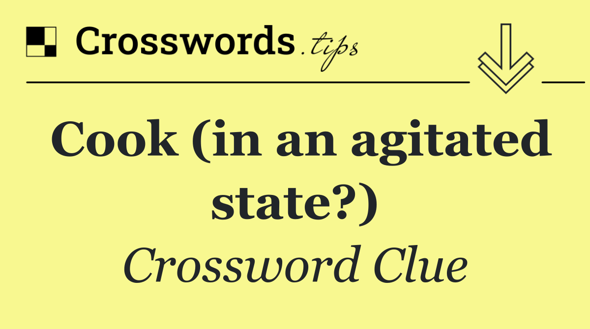 Cook (in an agitated state?)