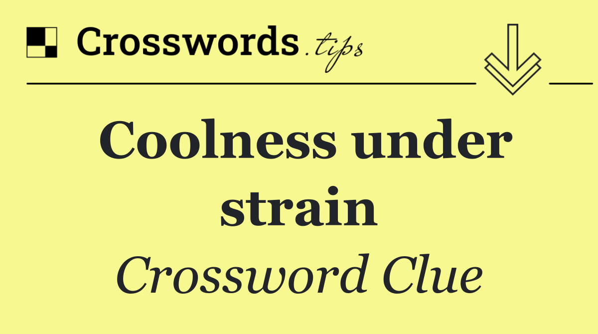 Coolness under strain