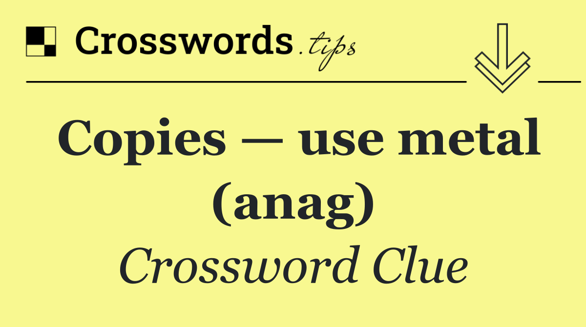 Copies — use metal (anag)