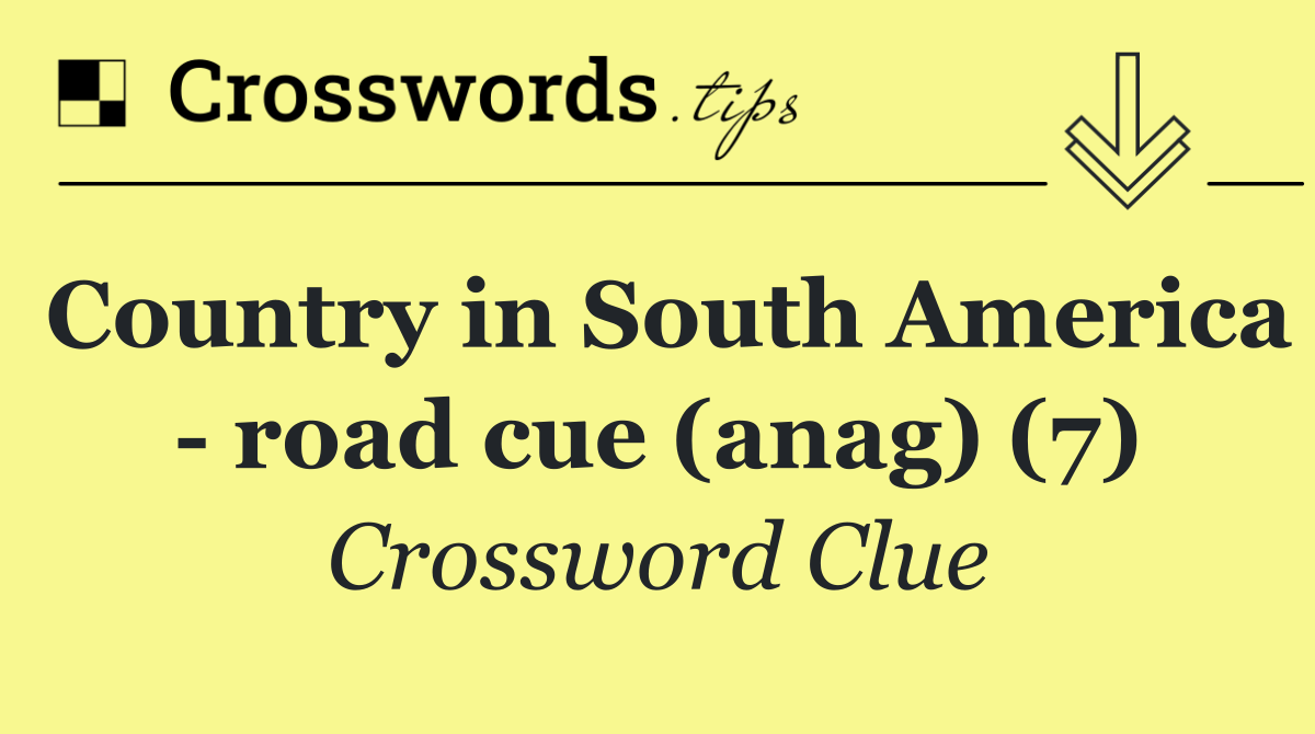 Country in South America   road cue (anag) (7)