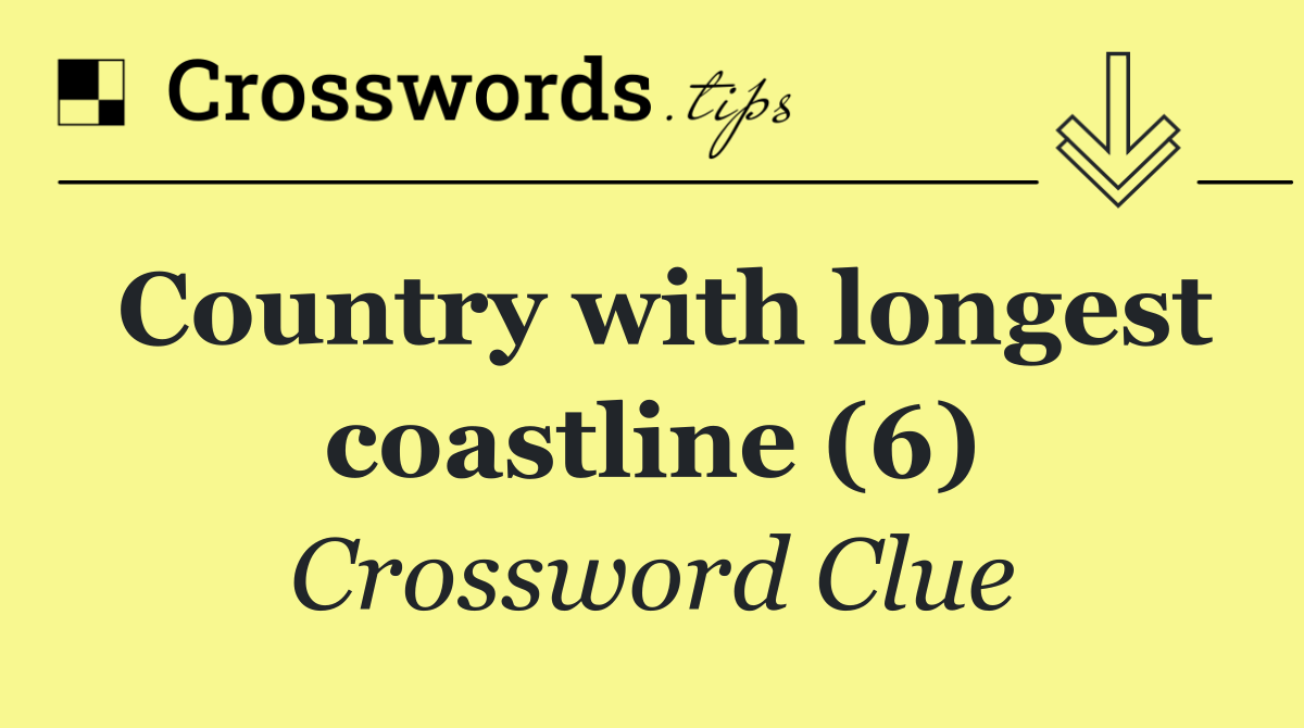 Country with longest coastline (6)