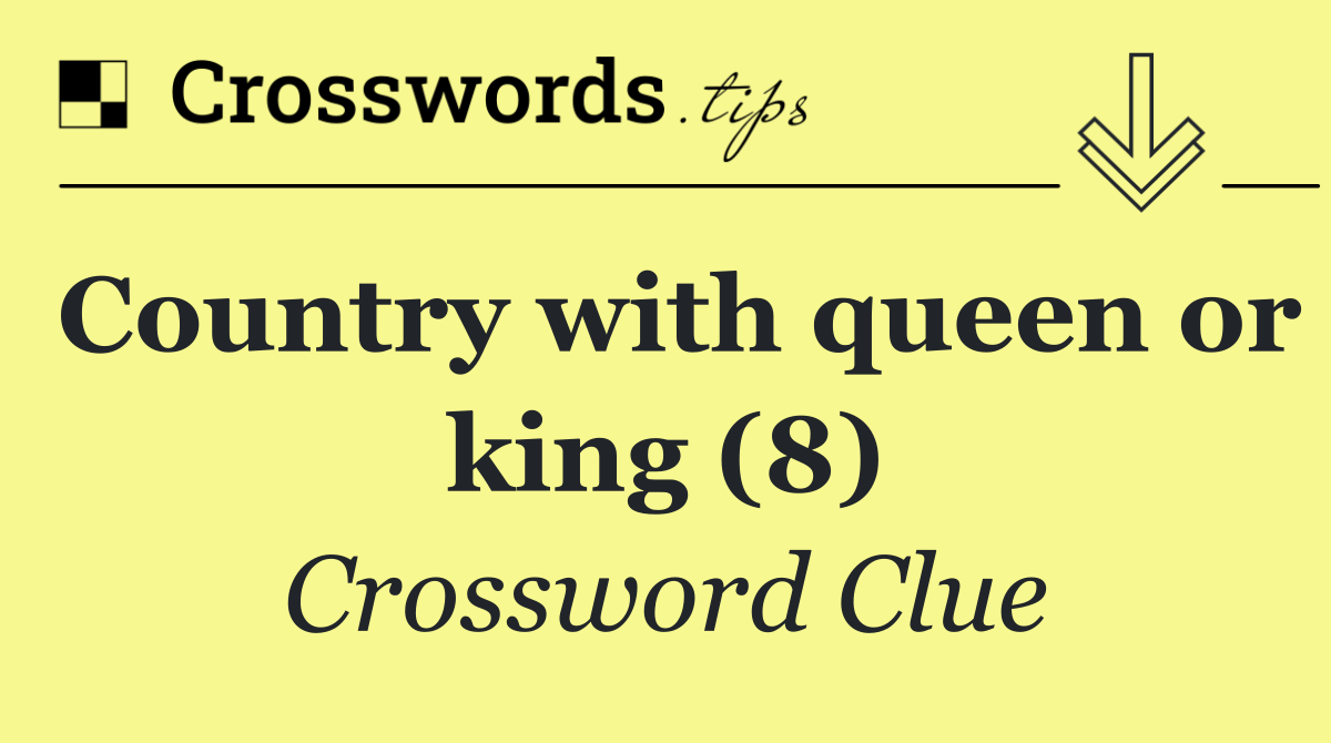Country with queen or king (8)