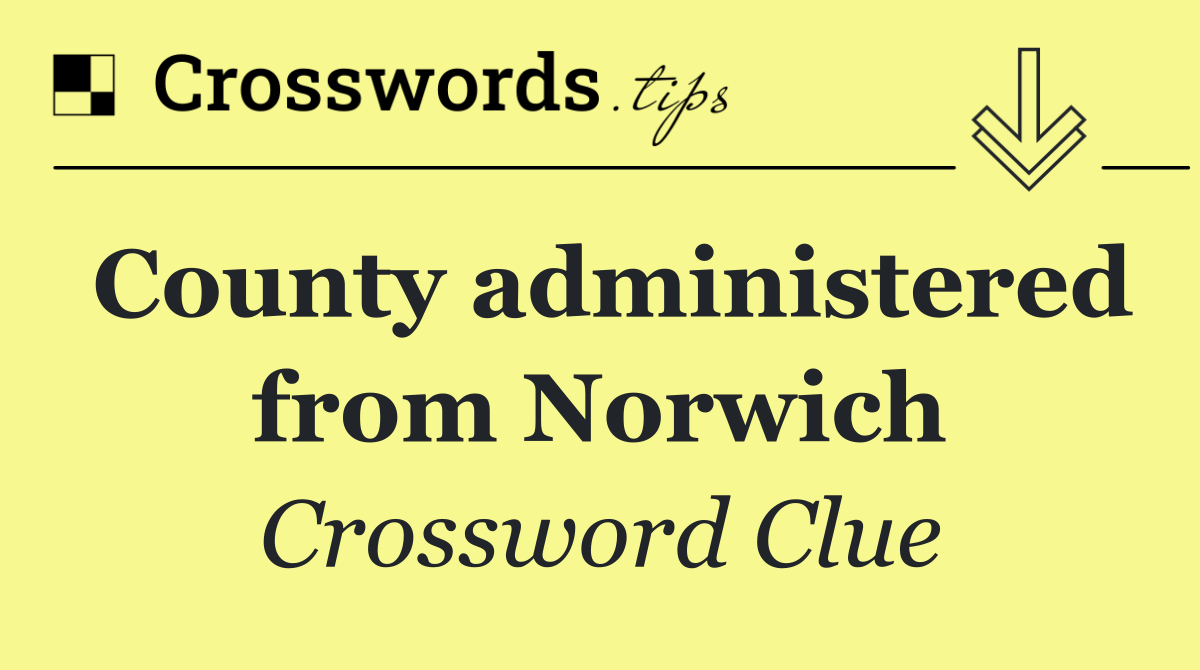 County administered from Norwich