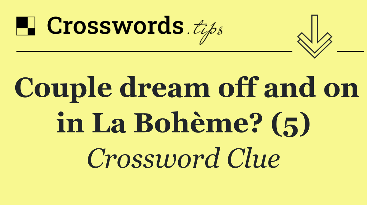 Couple dream off and on in La Bohème? (5)