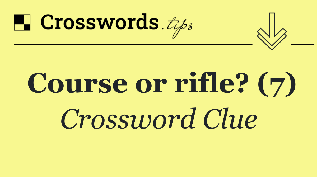 Course or rifle? (7)