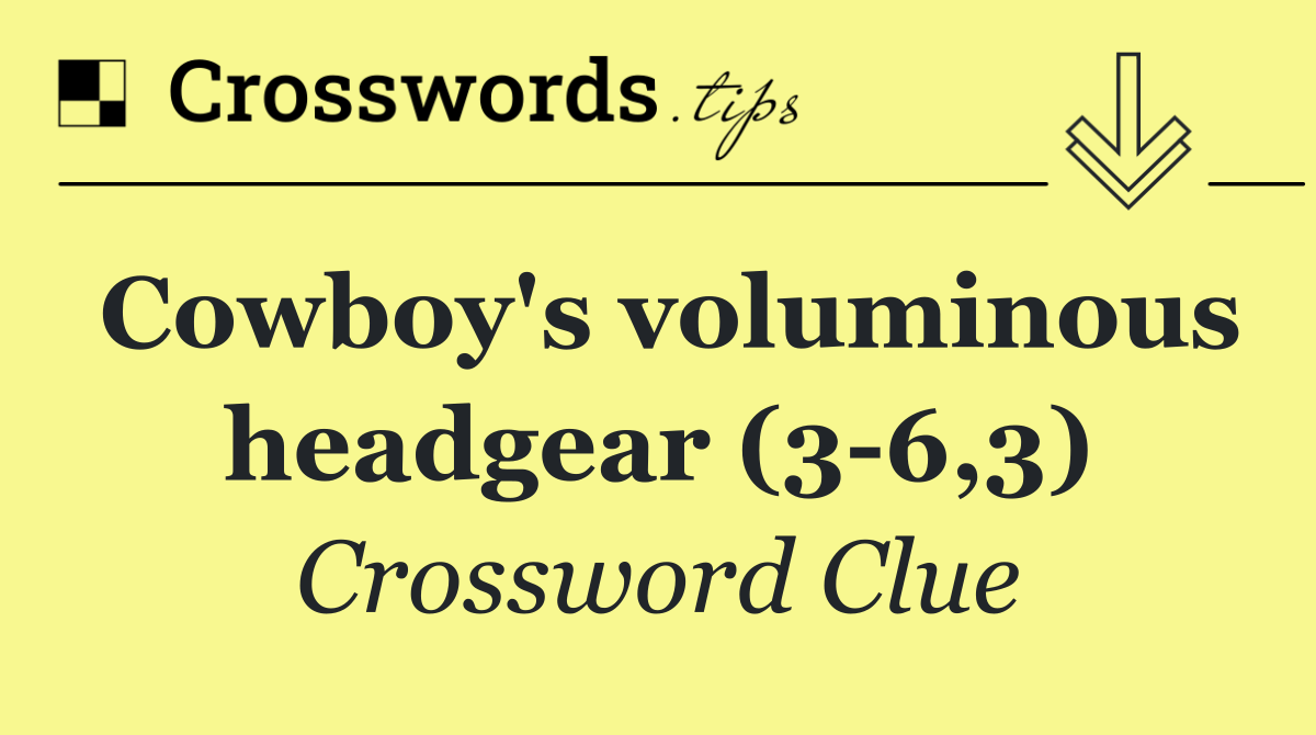 Cowboy's voluminous headgear (3 6,3)