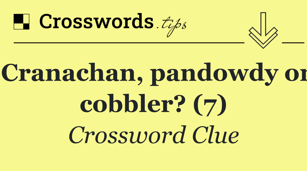 Cranachan, pandowdy or cobbler? (7)