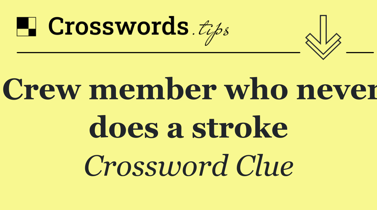 Crew member who never does a stroke
