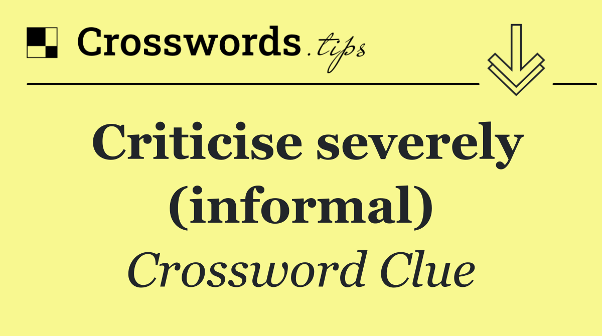 Criticise severely (informal)
