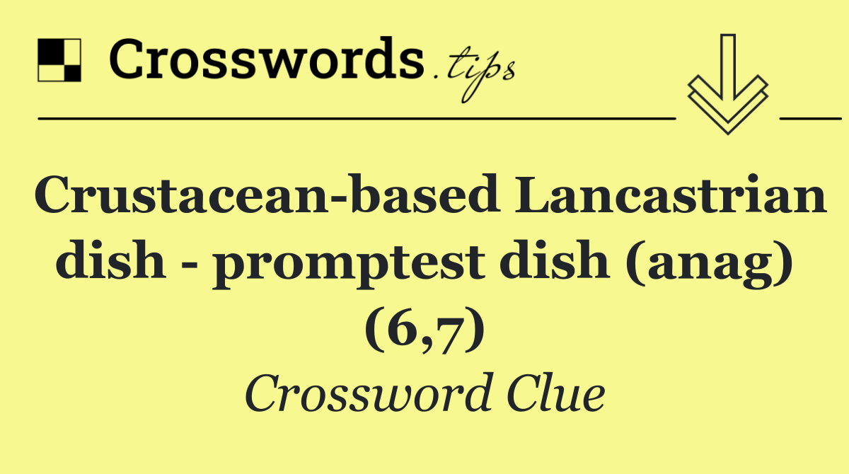 Crustacean based Lancastrian dish   promptest dish (anag) (6,7)