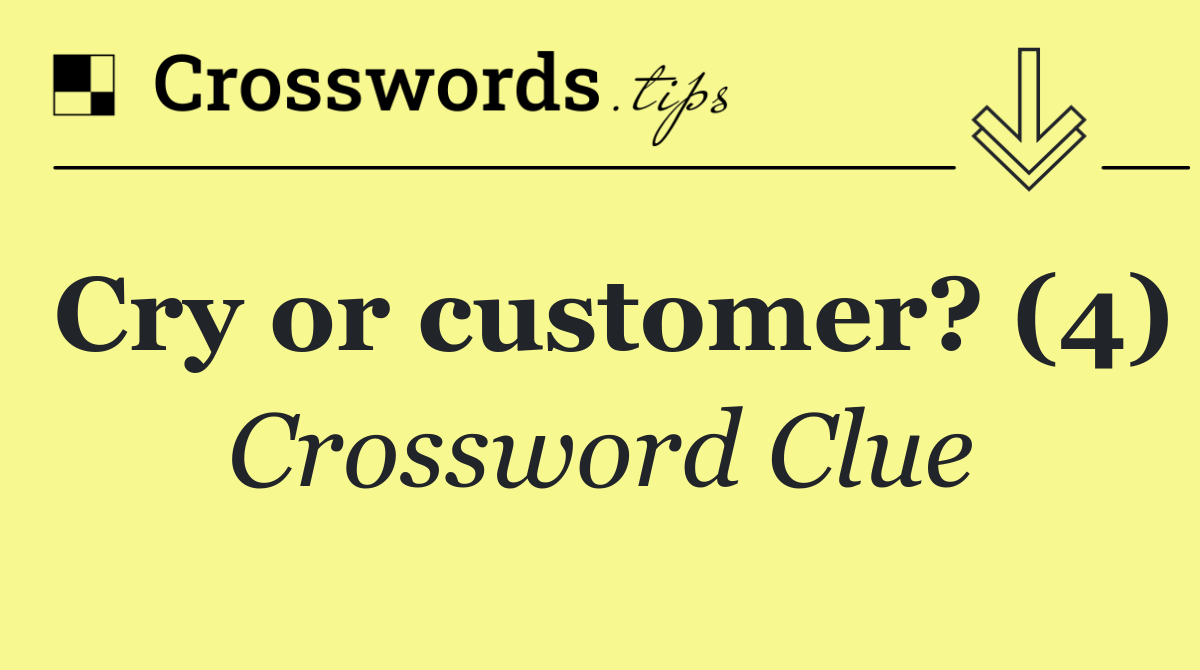 Cry or customer? (4)