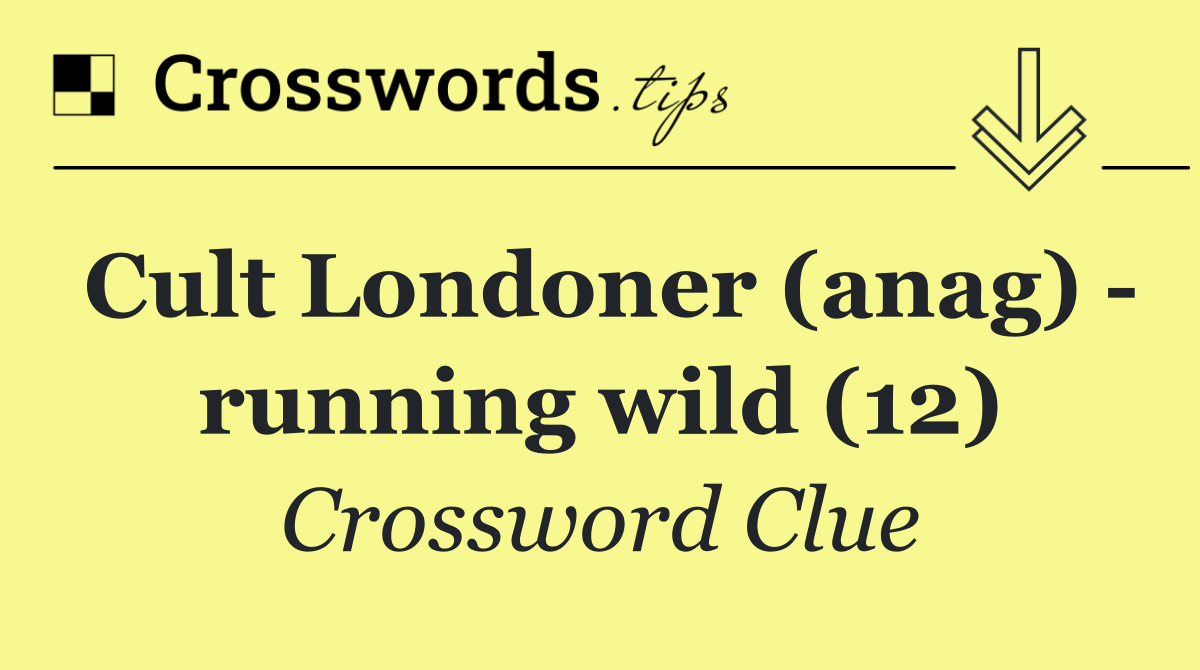 Cult Londoner (anag)   running wild (12)