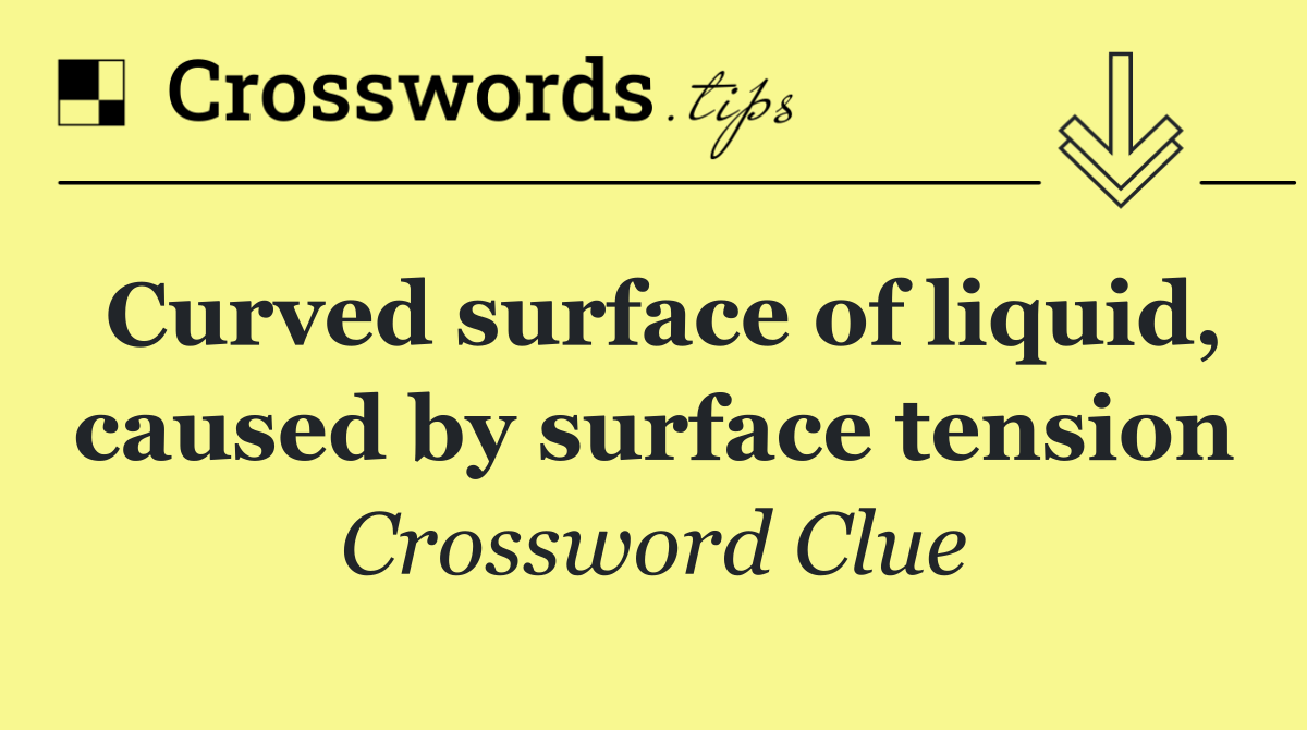 Curved surface of liquid, caused by surface tension