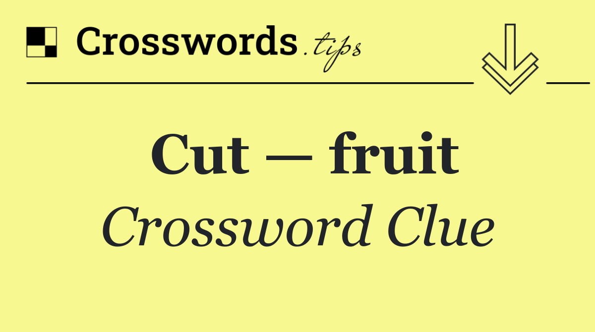 Cut — fruit