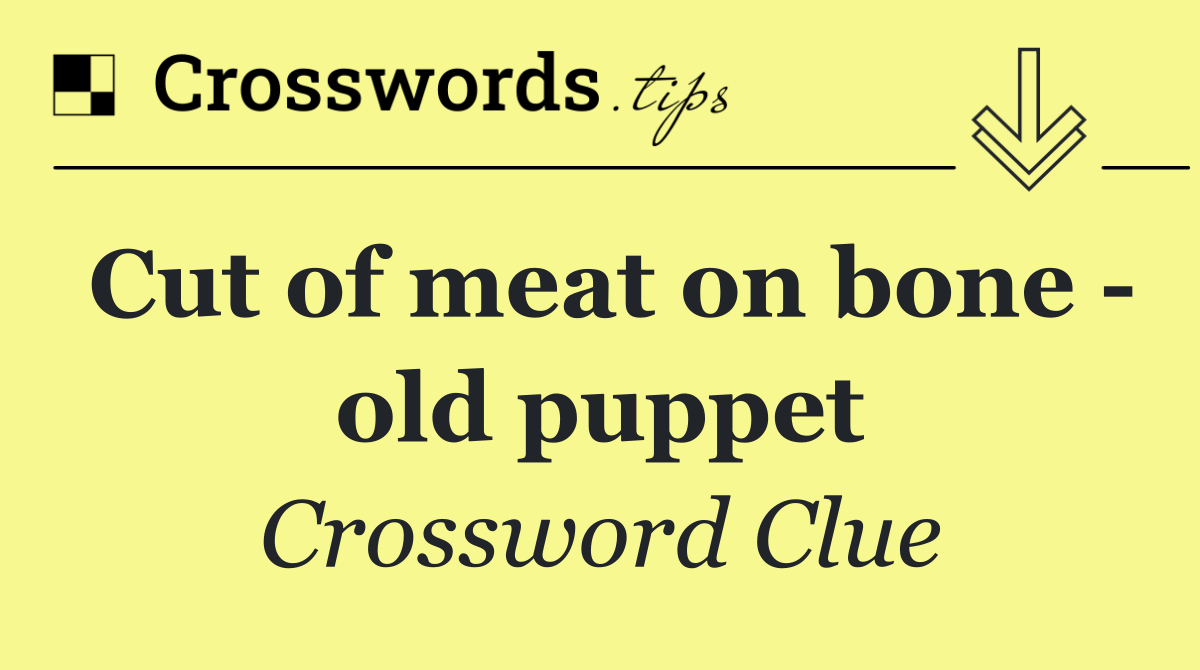 Cut of meat on bone   old puppet
