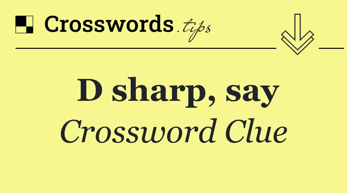 D sharp, say