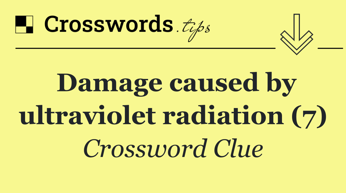 Damage caused by ultraviolet radiation (7)