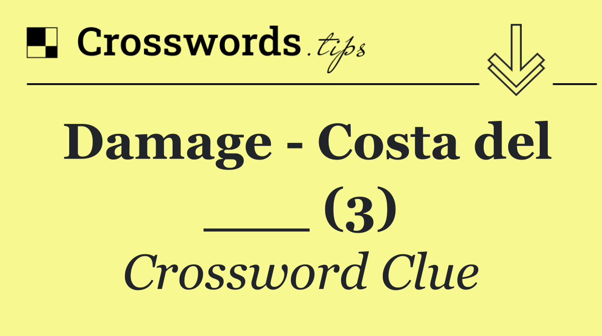 Damage   Costa del ___ (3)